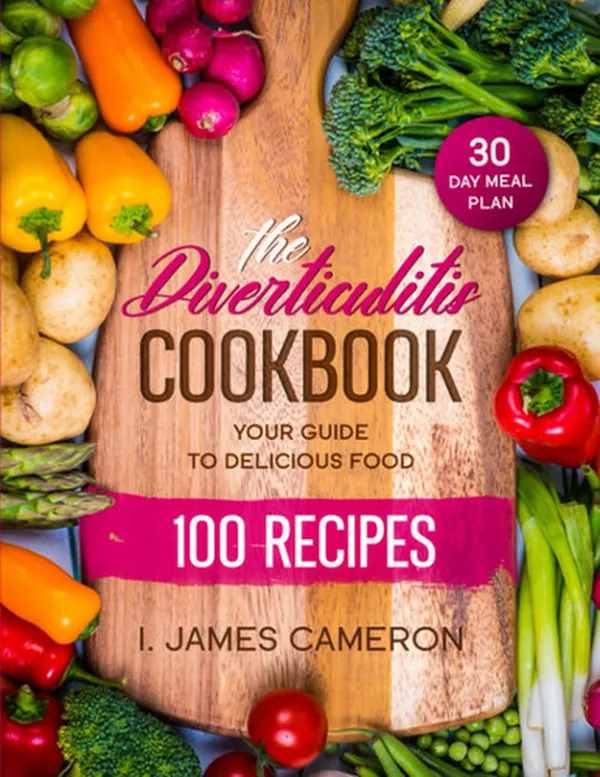 Cover of The Diverticulitis Cookbook: a Complete Diverticulitis Diet Guide with 100 Easy, and Healthy Recipes to Enjoy Pain-Free Foods