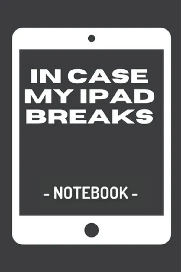 Cover of In Case My IPad Breaks Notebook: A backup notebook if all of your devices break or run out of batteries.