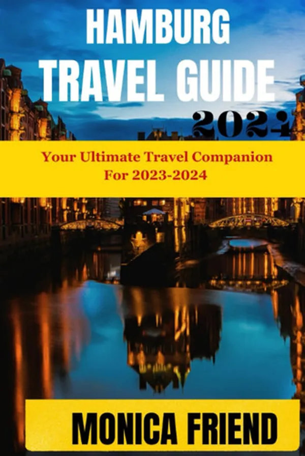 Cover of Hamburg Travel Guide: Your Ultimate Travel Companion for 2023-2024