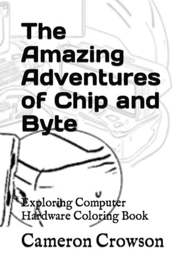 Cover of The Amazing Adventures of Chip and Byte: Exploring Computer Hardware Coloring Book (The Chip and Byte Series)