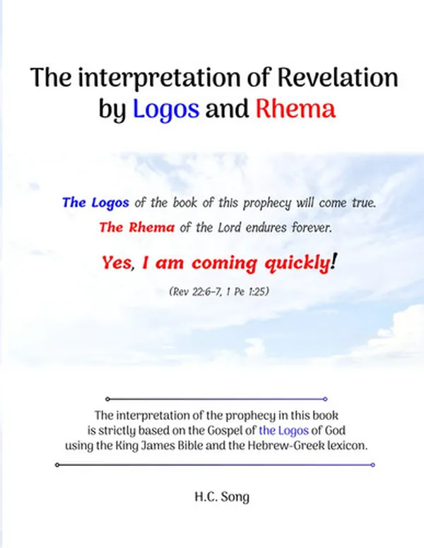 Cover of The interpretation of Revelation by Logos and Rhema: The spiritual interpretation of the entire book of revelation, to equip God's people for Jesus' soon return.