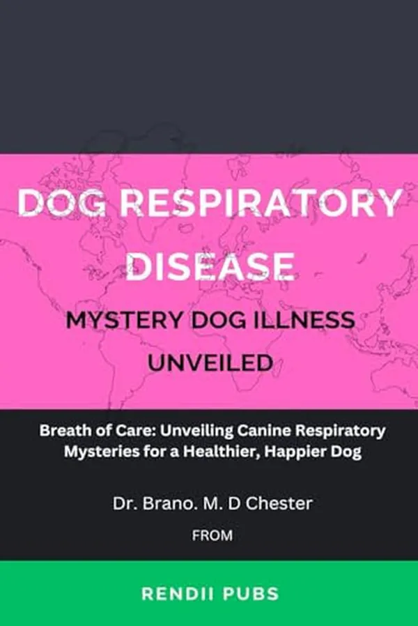 Cover of DOG RESPIRATORY DISEASE-MYSTERY DOG ILLNESS UNVEILED: Breath of Care: Unveiling Canine Respiratory Mysteries for a Healthier, Happier Dog