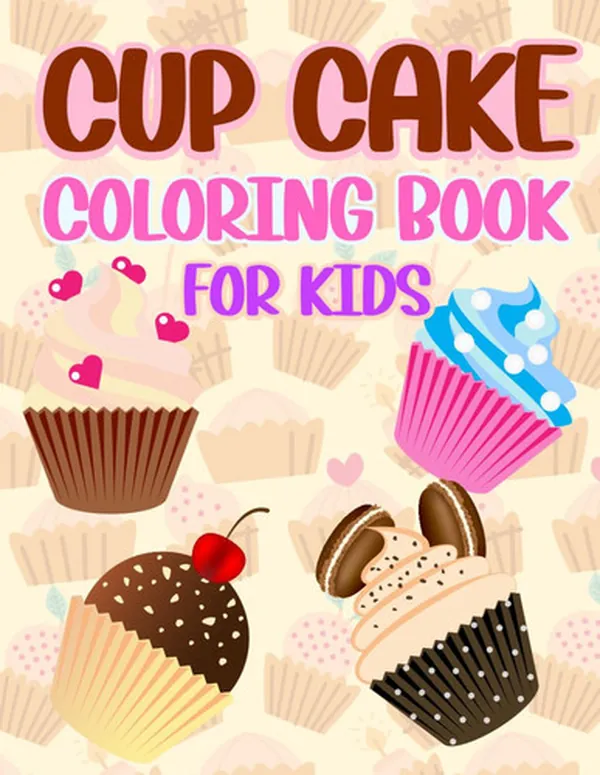 Cover of Cupcake Coloring Book For Kids: Sweet Treats Coloring Pages & Kids Cupcake Art. Dessert Coloring Fun for Cute Cupcake Designs. Cupcake Bakery Coloring ... Coloring & Cupcake Decorations Coloring.