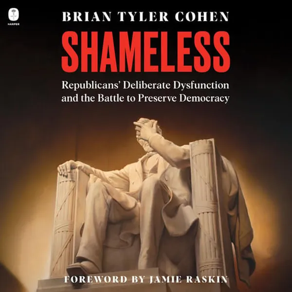 Cover of Shameless: Republicans' Deliberate Dysfunction and the Battle to Preserve Democracy