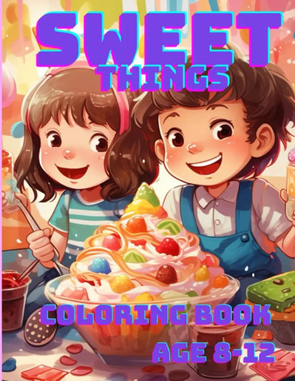 Cover of Sweet Things coloring book for kids: Candy-Coated Creativity: The Ultimate Coloring Adventure for Kids