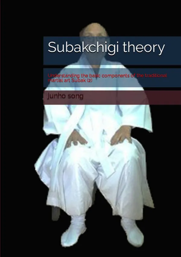 Cover of Subakchigi theory: Understanding the basic components of the traditional martial art Subak (2)
