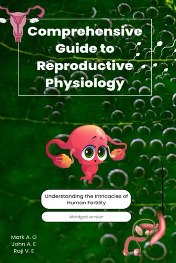 Cover of Comprehensive Guide to Reproductive Physiology Understanding the Intricacies of Human Fertility